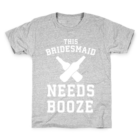 This Bridesmaid Needs Booze Kids T-Shirt