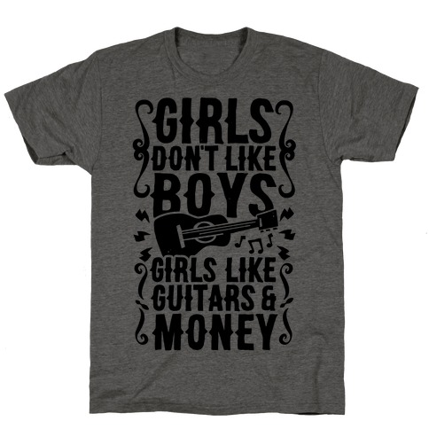 Girls Don't Like Boys Girls Like Guitars and Money T-Shirt