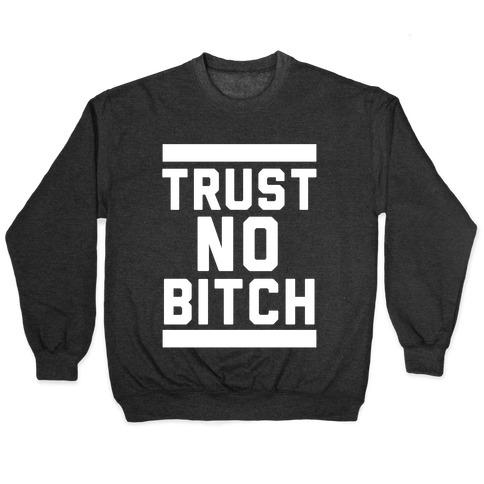 Trust No Bitch Pullover