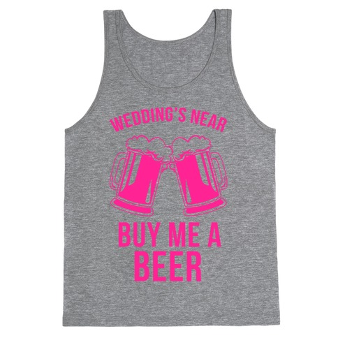 Wedding's Near, Buy Me a Beer Tank Top