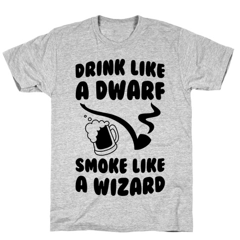 Drink Like A Dwarf, Smoke Like A Wizard T-Shirt