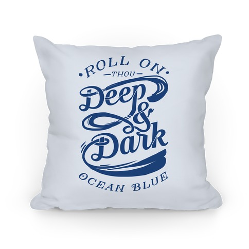 Roll On Thou Deep & Dark Ocean Blue Pillow