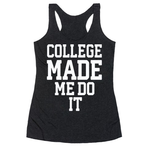 College Made Me Do It Racerback Tank Top