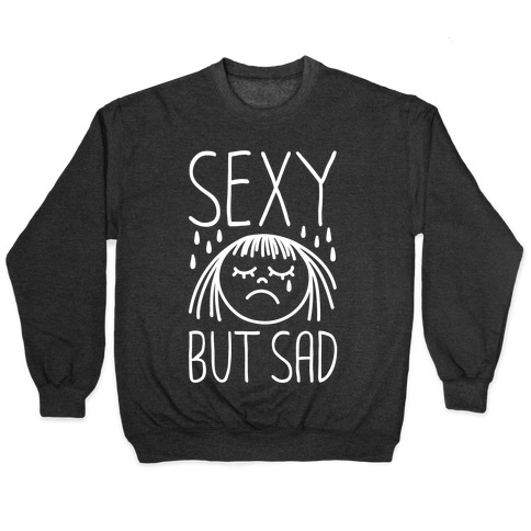 Sexy But Sad Pullover