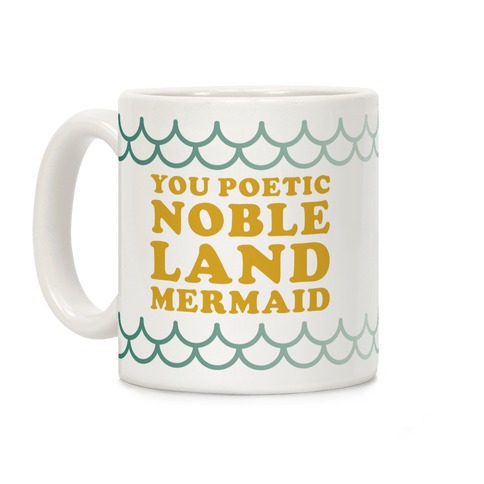 You Poetic Noble Land Mermaid Coffee Mug
