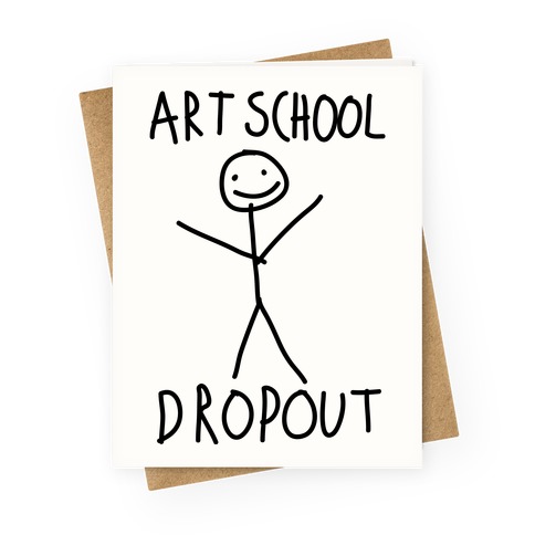 Art School Dropout Greeting Card