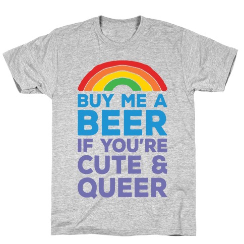 Buy Me A Beer If You're Cute & Queer T-Shirt