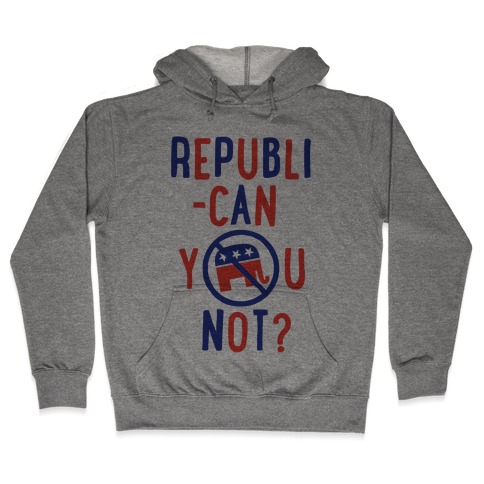 Republican you not? Hooded Sweatshirt