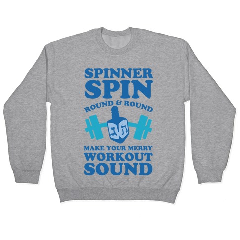 Spinner Spin Round And Round Make Your Merry Workout Sound Pullover