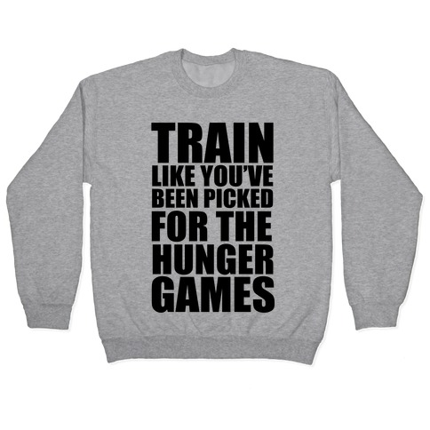 Train for the Hunger Games Pullover