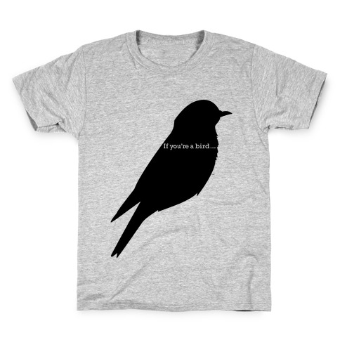 If You're a Bird Kids T-Shirt
