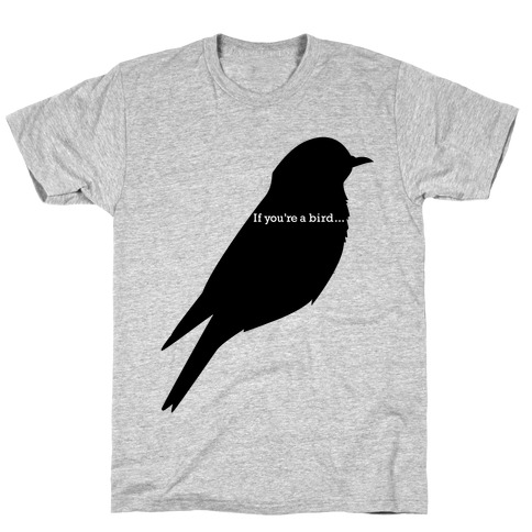 If You're a Bird T-Shirt