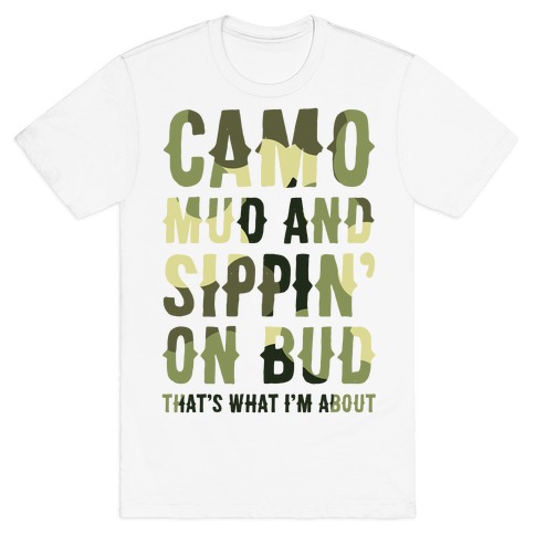Camo, Mud And Sippin' On Bud. That's What I'm About T-Shirt