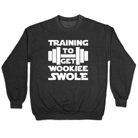 Training To Get Wookie Swole Pullover
