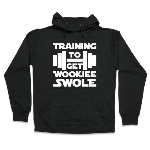 Training To Get Wookie Swole Hooded Sweatshirt