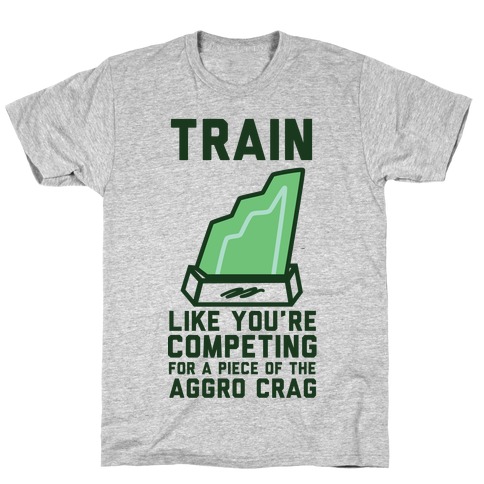 Train Like You're Competing for a Piece of the Aggro Crag T-Shirt