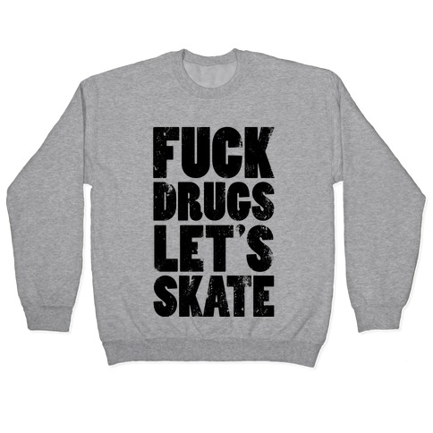F*** Drugs Let's Skate Pullover