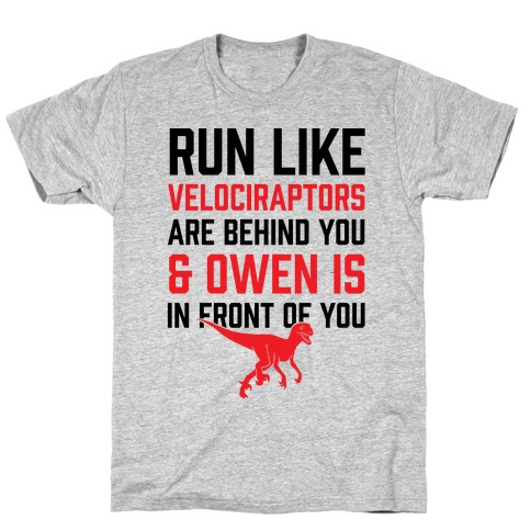 Run Like Velociraptors Are Behind You And Own Is In Front Of You T-Shirt
