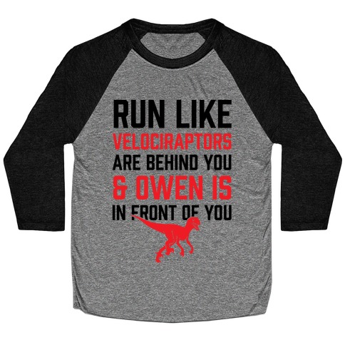 Run Like Velociraptors Are Behind You And Own Is In Front Of You Baseball Tee