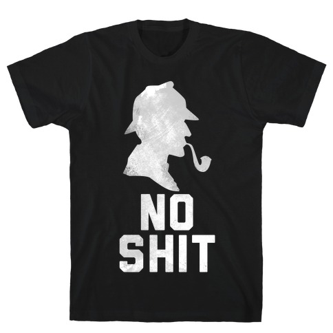 No Shit, Sherlock T-Shirt