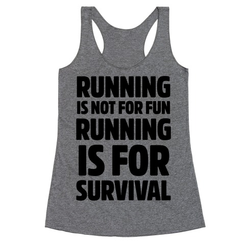 Running Is Not For Fun Running Is For Survival Racerback Tank Top