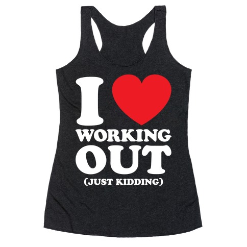 I Love Working Out (Just Kidding) Racerback Tank Top