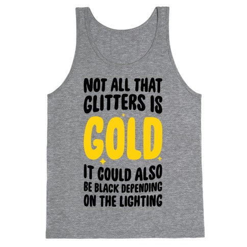 Not All That Glitters Is Gold Tank Top