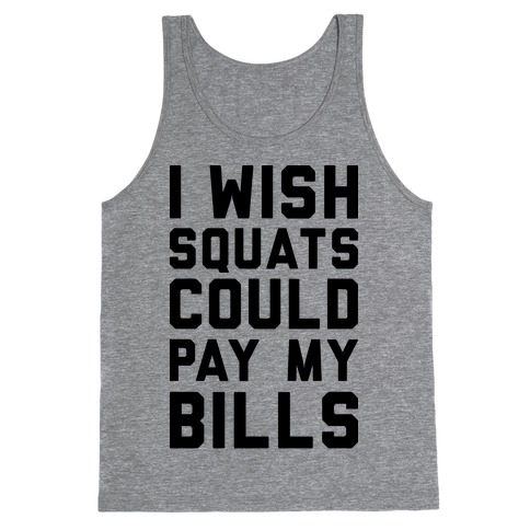 I Wish Squats Could Pay My Bills Tank Top