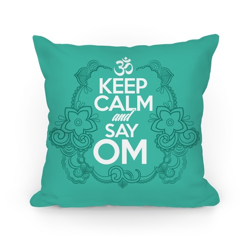 Keep Calm And Say OM Pillows | LookHUMAN