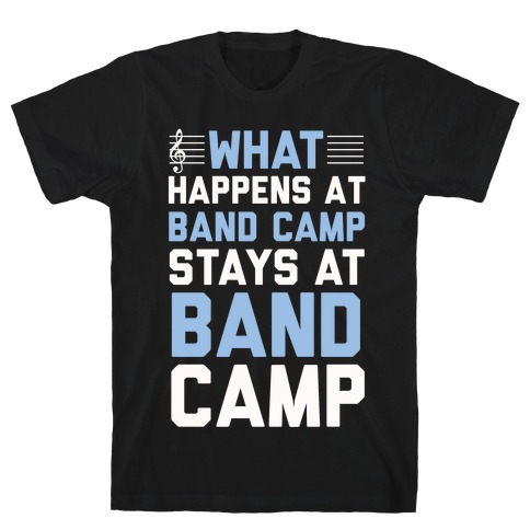 What Happens At Band Camp Stays At Band Camp T-Shirt