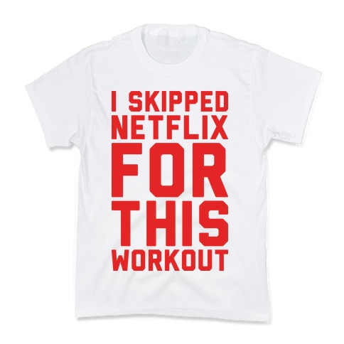 I Skipped Netflix For This Workout Kids T-Shirt