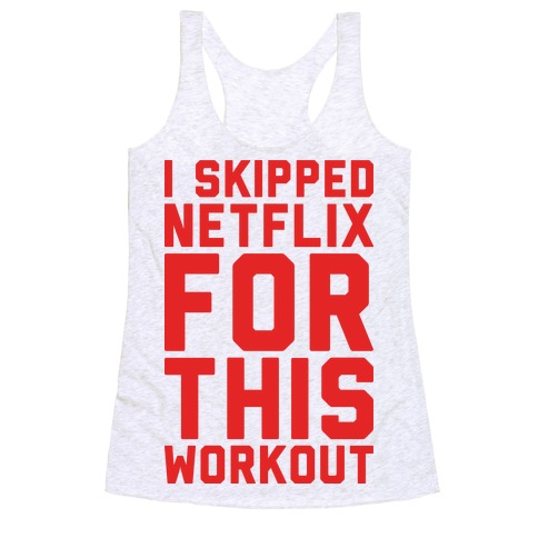 I Skipped Netflix For This Workout Racerback Tank Top