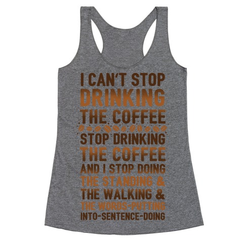 I Can't Stop Drinking The Coffee Racerback Tank Top