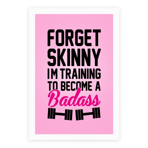Forget Skinny I'm Training To Be A Badass Poster