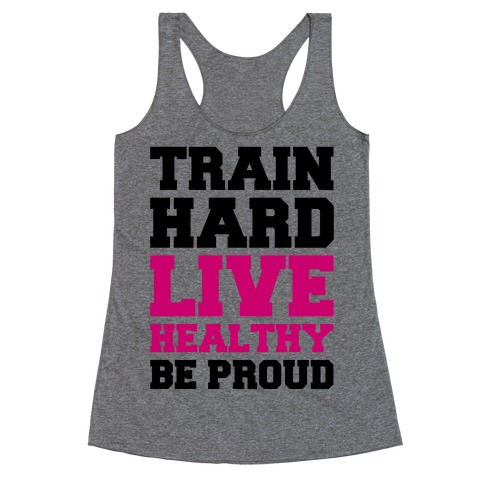 Train Hard Live Healthy Be Proud Racerback Tank Top