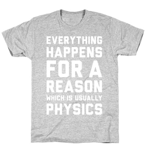 Everything Happens For A Reason Physics T-Shirt