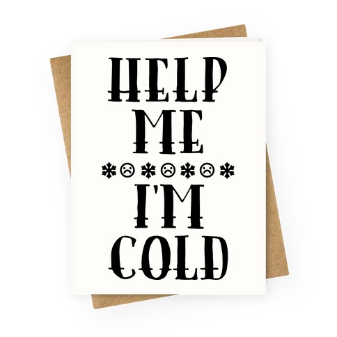 Help Me I'm Cold Greeting Card
