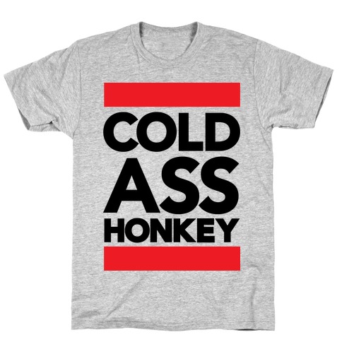 Cold Ass Honkey T-Shirt