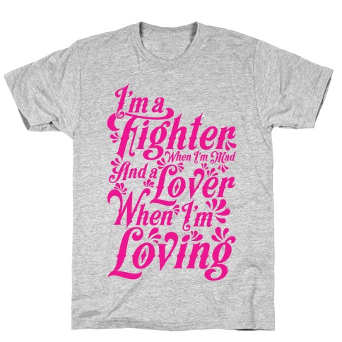 I'm a Fighter when I'm Mad and a Lover When I'm Loving T-Shirt