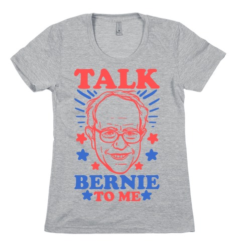Talk Bernie To Me Womens T-Shirt