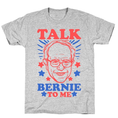 Talk Bernie To Me T-Shirt