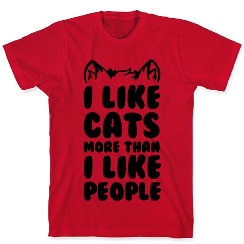 I Like Cats More Than I Like People T Shirts Lookhuman