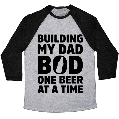 Download Building My Dad Bod One Beer at a Time Baseball Tee ...