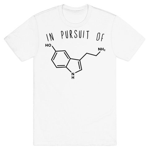 In Pursuit Of Happiness Serotonin Molecule T Shirts Lookhuman