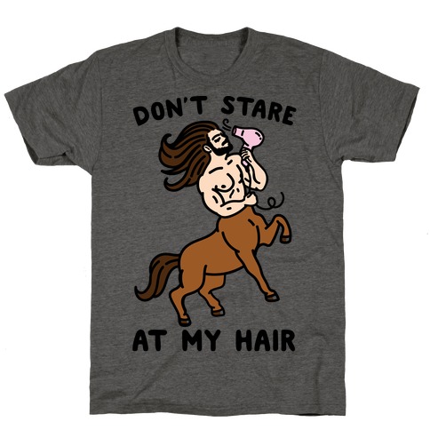 Don't Stare At My Hair T-Shirt