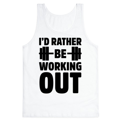 I'd Rather Be Working Out Tank Tops | LookHUMAN