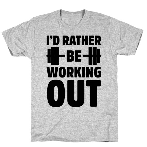 I'd Rather Be Working Out T-Shirt