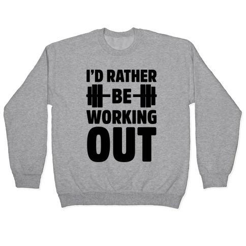 I'd Rather Be Working Out Pullover