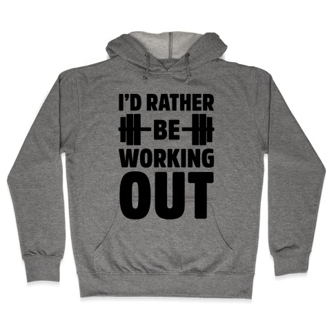 I'd Rather Be Working Out Hooded Sweatshirt