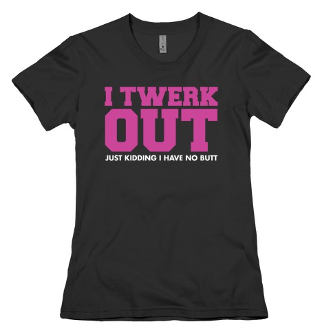 Twerk Out Womens T-Shirt